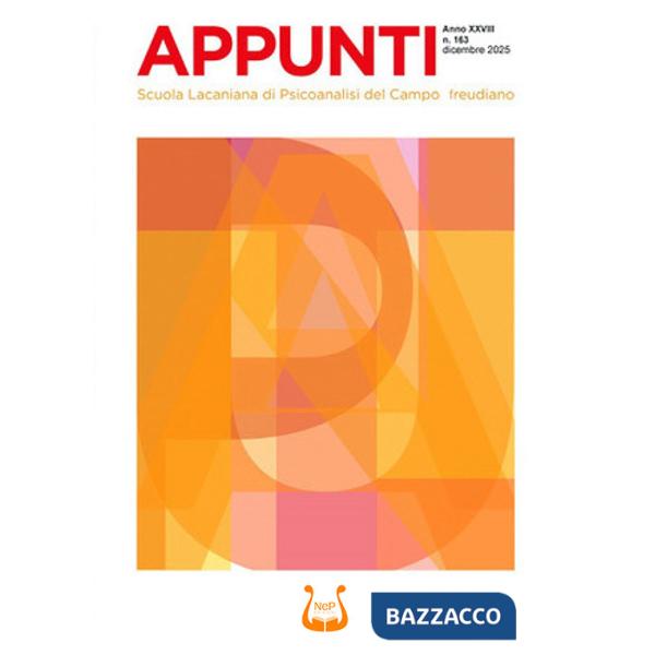 Appunti. Scuola lacaniana di psicoanalisi del campo freudiano (2025). Vol. 163: Dicembre