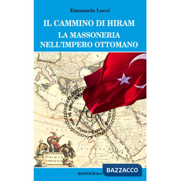 Cammino di Hiram. La massoneria nell'impero ottomano (Il)