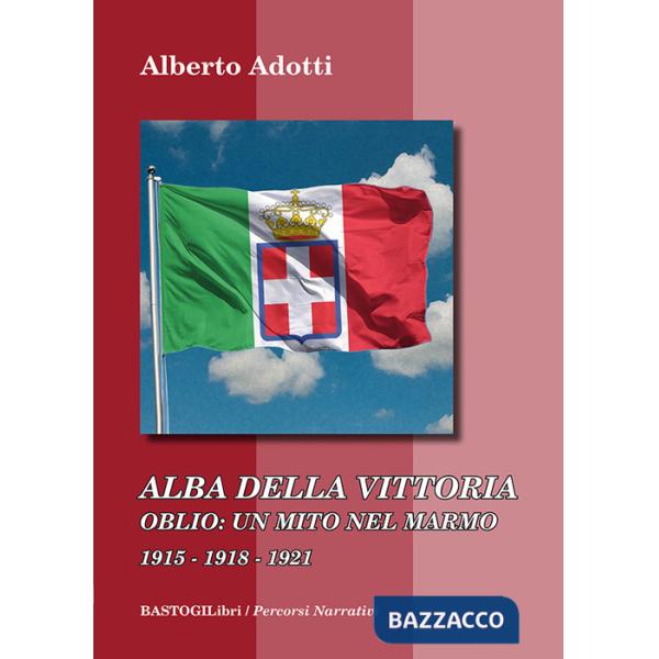 Alba della vittoria. Oblio: un mito nel marmo 1915-1918-1921