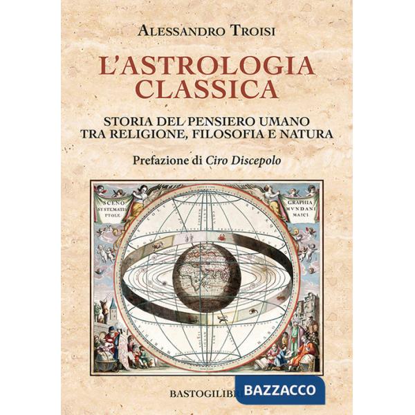 Astrologia classica. Storia del pensiero umano tra religione, filosofia e natura (L')