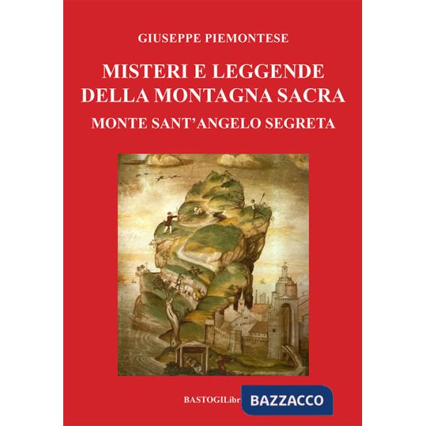 Misteri e leggende della montagna sacra. Monte sant'Angelo segreta