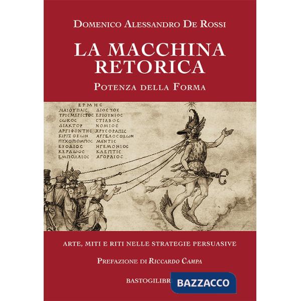Macchina retorica. Potenza della forma. Arte, miti e riti nelle strategie persuasive (La)