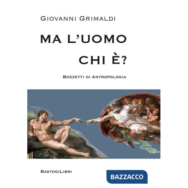 Ma l'uomo chi è? Bozzetti di antropologia