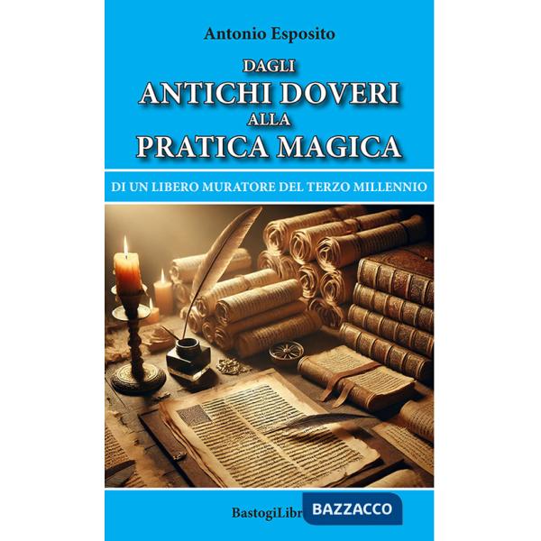 Dagli antichi doveri alla pratica magica di un Libero Muratore del terzo millennio