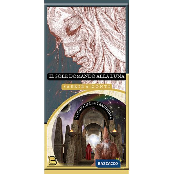 Sole domandò alla Luna. Viaggio nella tradizione (Il)