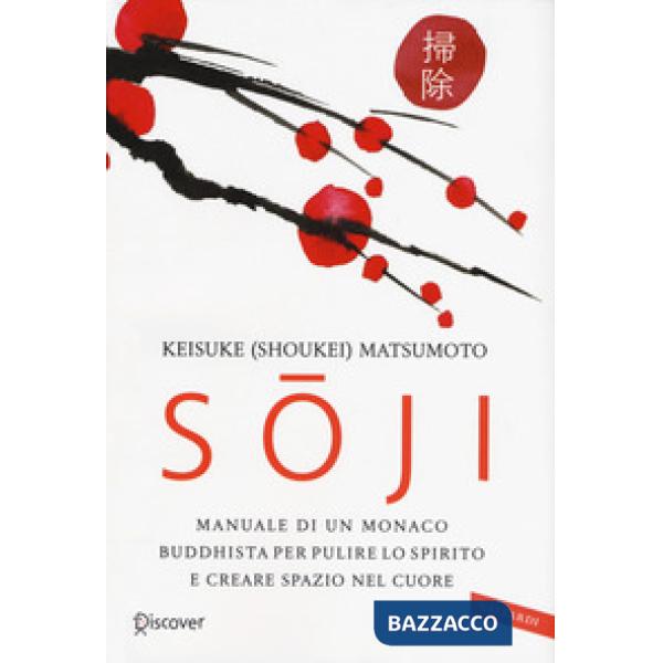 Soji. Manuale di un monaco buddhista per pulire lo spirito e creare spazio nel cuore