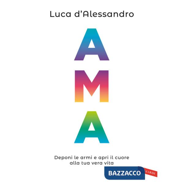 Ama. Deponi le armi e apri il cuore alla tua vera vita