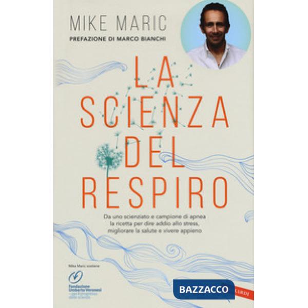 Scienza del respiro. Da un campione di apnea la ricetta per dire addio allo stress, migliorare la performance e vivere appieno (