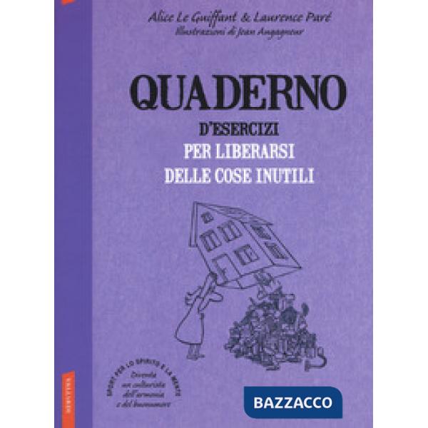 Quaderno d'esercizi per liberarsi delle cose inutili. Nuova ediz.