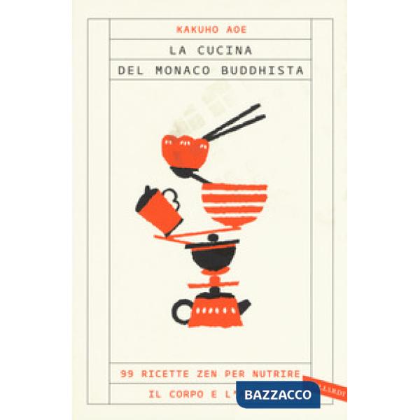 Cucina del monaco buddhista. 99 ricette zen per nutrire il corpo e l'anima (La)