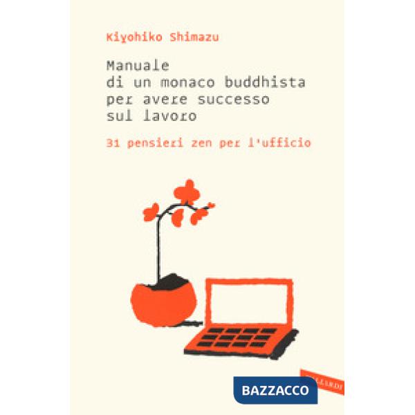 Manuale di un monaco buddhista per avere successo sul lavoro. 31 pensieri zen per l'ufficio