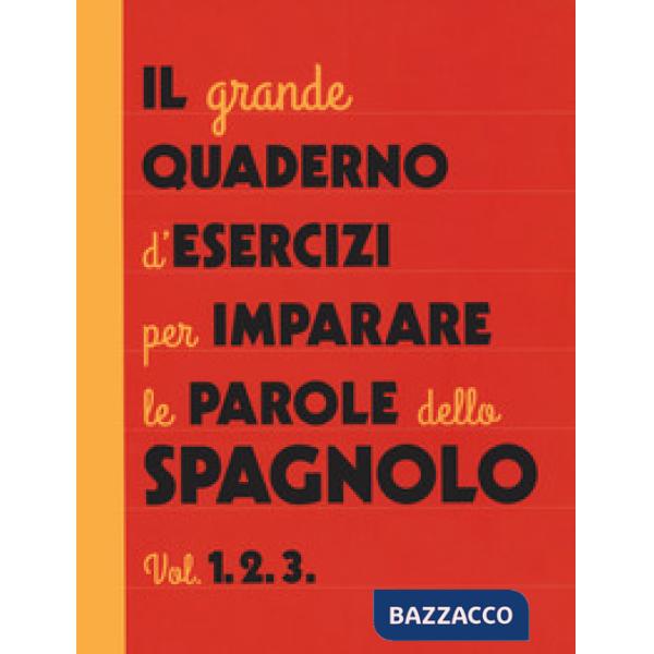 Grande quaderno d'esercizi per imparare le parole dello spagnolo (Il). Vol. 1-2-3