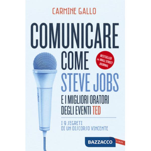 Comunicare come Steve Jobs e i migliori oratori degli eventi TED. I 9 segreti di un discorso vincente. Nuova ediz.