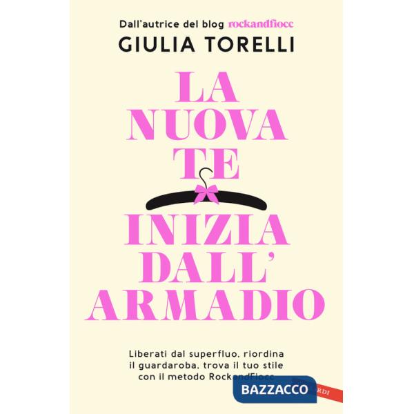 Nuova te inizia dall'armadio. Liberati dal superfluo, riordina il guardaroba, trova il tuo stile con il metodo RockandFiocc (La)