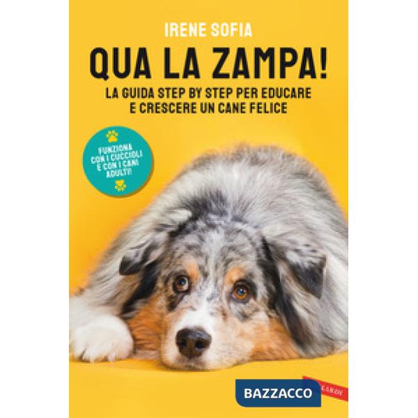 Qua la zampa! La guida step by step per educare e crescere un cane felice (funziona con i cuccioli e con i cani adulti!)