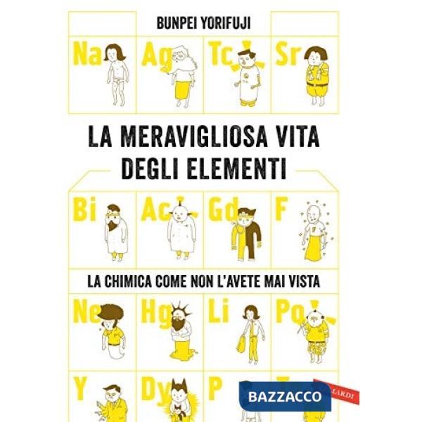 Meravigliosa vita degli elementi. La chimica come non l'avete mai vista (La)