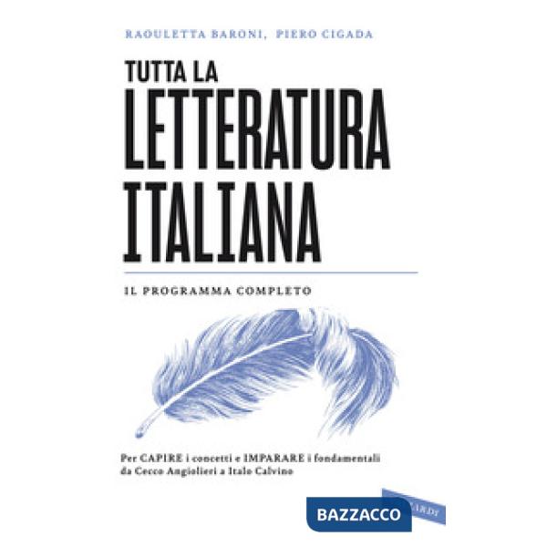 Tutta la letteratura italiana. Per capire i concetti e imparare i fondamentali da Cecco Angiolieri a Italo Calvino