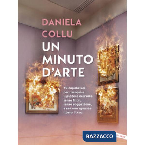 Minuto d'arte. 60 capolavori per riscoprire il piacere dell'arte senza filtri, senza soggezione, e con uno sguardo libero. Il tu