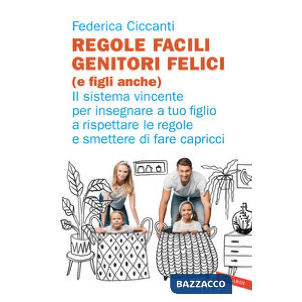 Regole facili, genitori felici (e figli anche). Il sistema vincente per insegnare a tuo figlio a rispettare le regole e smettere