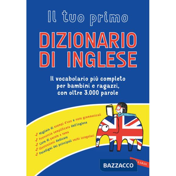 Tuo primo dizionario di inglese. Il vocabolario più completo per bambini e ragazzi, con oltre 3000 parole (Il)