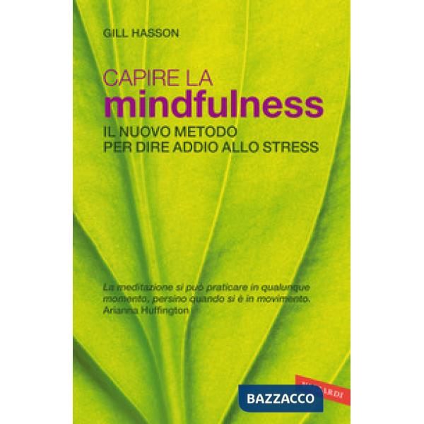 Capire la mindfulness. Il nuovo metodo per dire addio allo stress