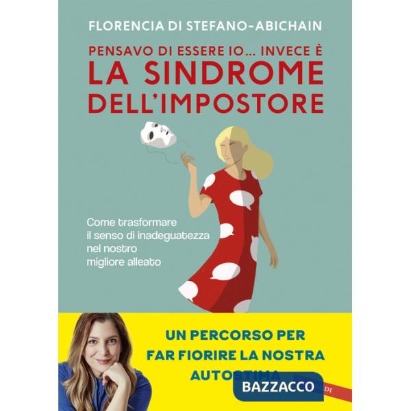 Pensavo di essere io... invece è la Sindrome dell'Impostore. Come trasformare il senso di inadeguatezza nel nostro migliore alle