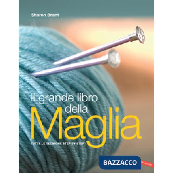 Grande libro della maglia. Tutte le tecniche step by step (Il)