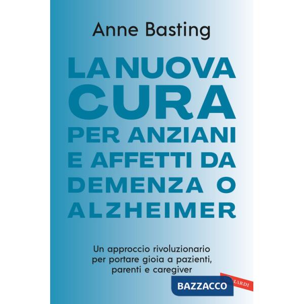 Nuova cura per anziani e affetti da demenza o Alzheimer. Un approccio rivoluzionario per portare gioia a pazienti, parenti e car