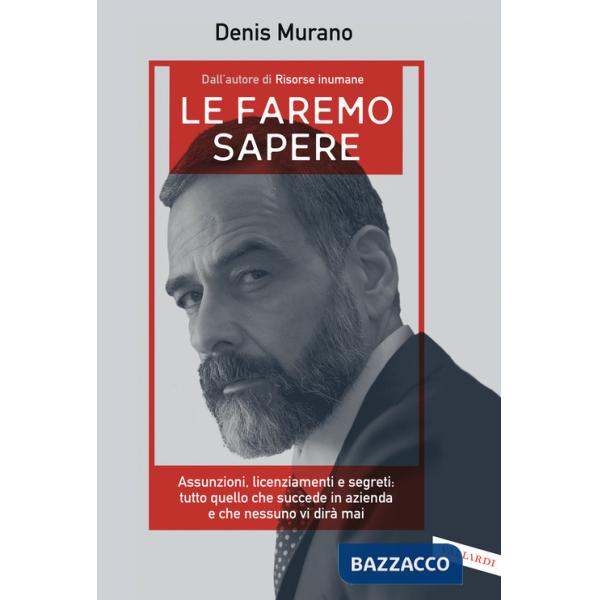 Le faremo sapere. Assunzioni, licenziamenti e segreti: tutto quello che succede in azienda e che nessuno vi dirà mai