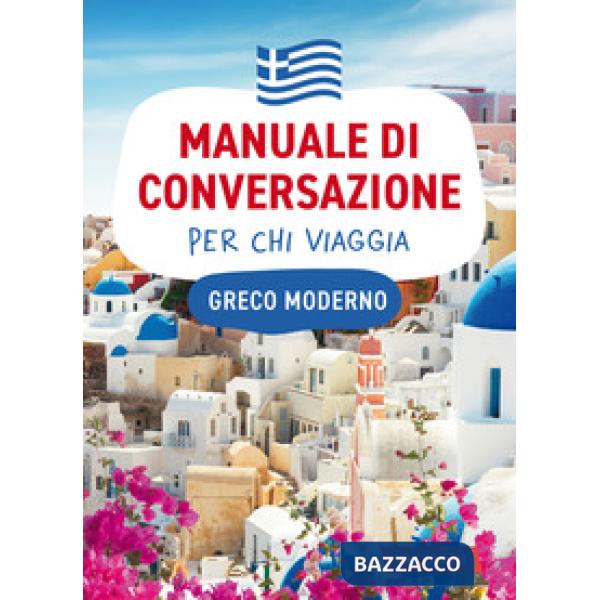 Greco moderno. Manuale di conversazione per chi viaggia