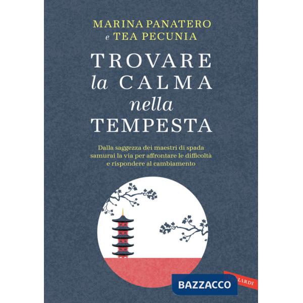 Trovare la calma nella tempesta. Dalla saggezza dei maestri di spada samurai la via per affrontare le difficoltà e rispondere al