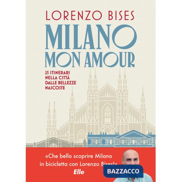 Milano mon amour. 25 itinerari nella città dalle bellezze nascoste