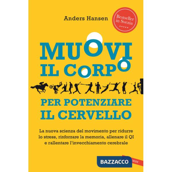 Muovi il corpo per potenziare il cervello. La nuova scienza del movimento per ridurre lo stress, rinforzare la memoria, allenare