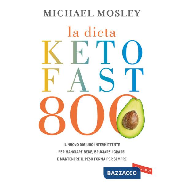 Dieta Keto Fast 800. Il nuovo digiuno intermittente per mangiare bene, bruciare i grassi e mantenere il peso forma per sempre (L