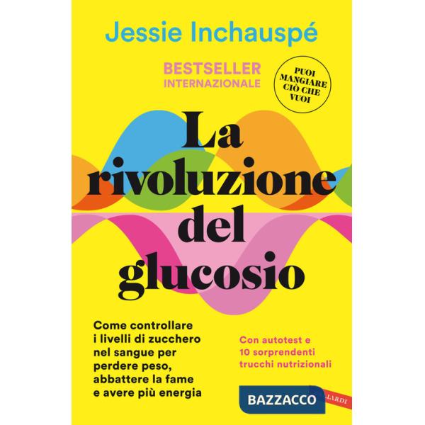 Rivoluzione del glucosio. Come controllare i livelli di zucchero nel sangue per perdere peso, abbattere la fame e avere più ener