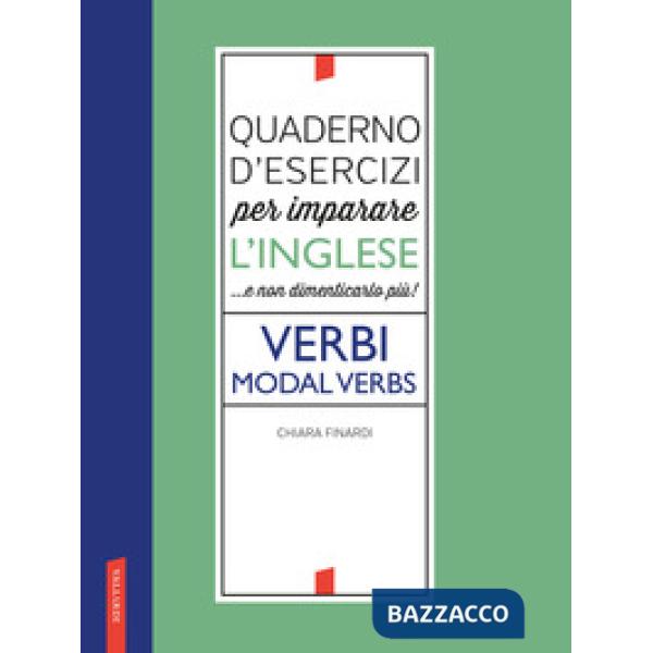 Quaderno d'esercizi per imparare l'inglese ...e non dimenticarlo più! Verbi. Modal verbs