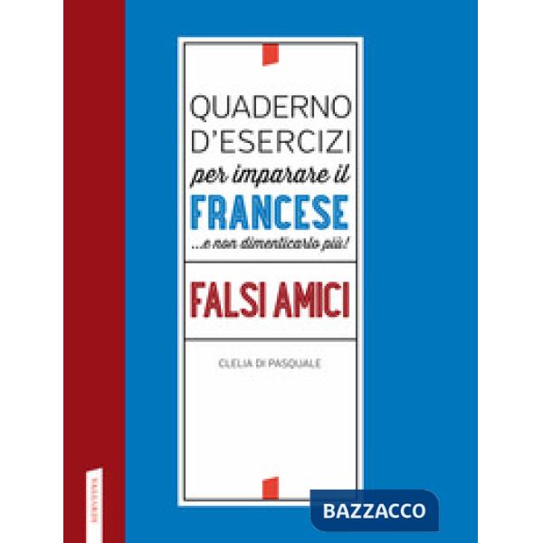 Quaderno d'esercizi per imparare il francese ...e non dimenticarlo più! Falsi amici