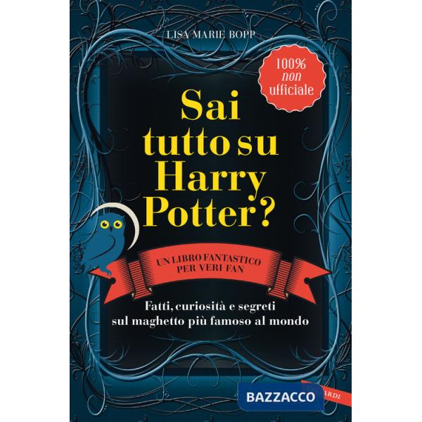 Sai tutto su Harry Potter? Fatti, curiosità e segreti sul maghetto più famoso al mondo