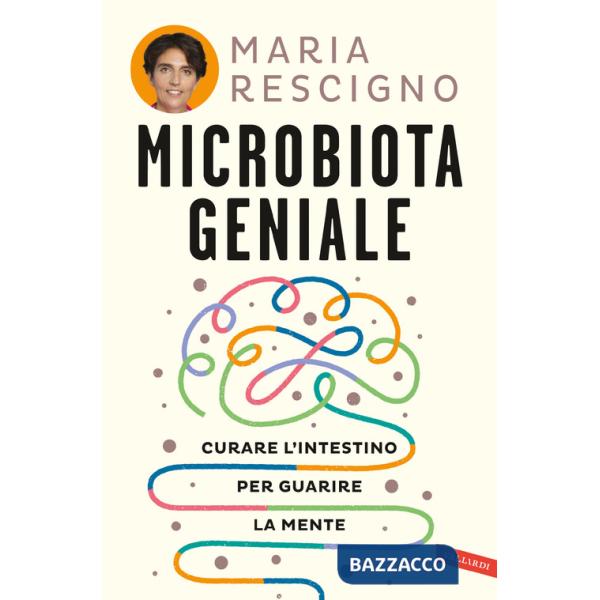 Microbiota geniale. Curare l'intestino per guarire la mente