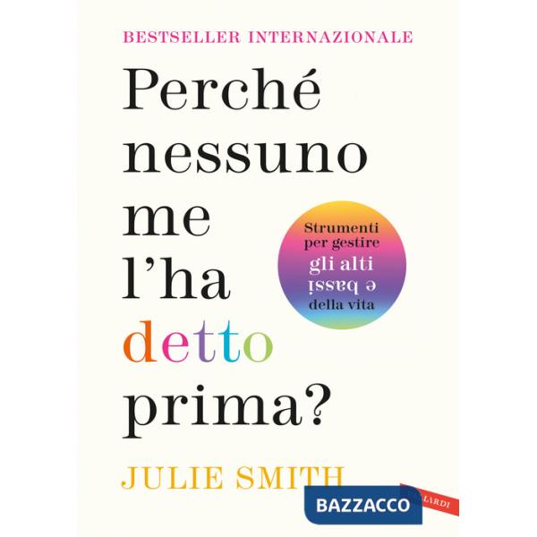 Perché nessuno me l'ha detto prima? Strumenti per gestire gli alti e bassi della vita