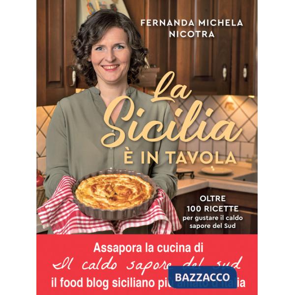 Sicilia è in tavola. Oltre 100 ricette per gustare il caldo sapore del Sud (La)