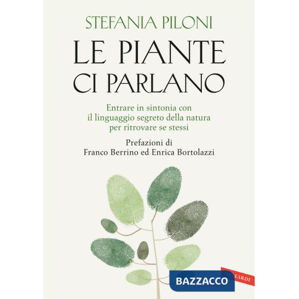 Piante ci parlano. Entrare in sintonia con il linguaggio segreto della natura per ritrovare se stessi (Le)