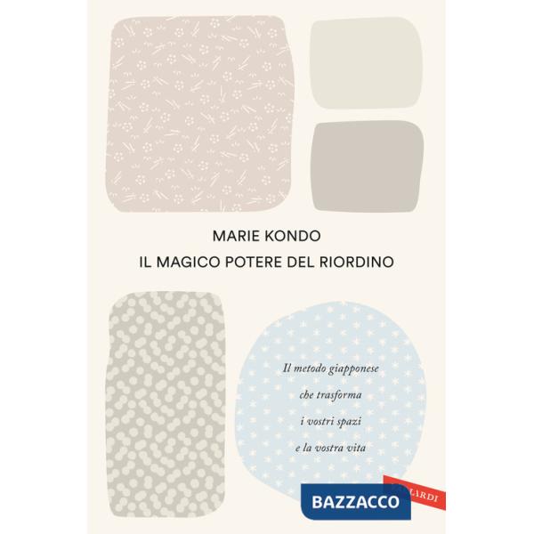 Magico potere del riordino. Il metodo giapponese che trasforma i vostri spazi e la vostra vita (Il)