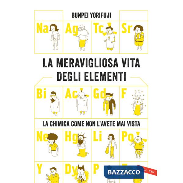 Meravigliosa vita degli elementi. La chimica come non l'avete mai vista. Nuova ediz. (La)