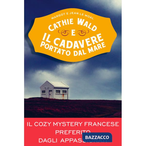 Cathie Wald e il cadavere portato dal mare. Le inchieste del bistrot Bretzel et beurre salé