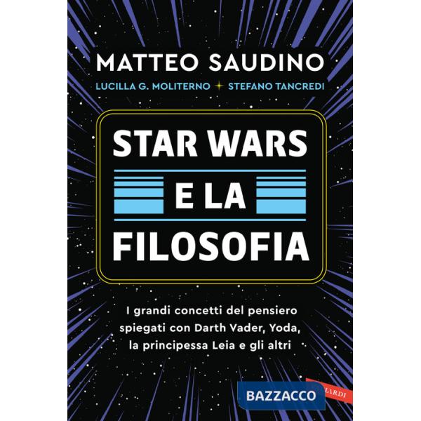 Star Wars e la filosofia. I grandi concetti del pensiero spiegati con Darth Vader, Yoda, la Principessa Leia e gli altri