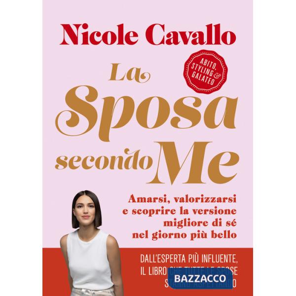 Sposa secondo me. Amarsi, valorizzarsi e scoprire la versione migliore di sé nel giorno più bello (La)