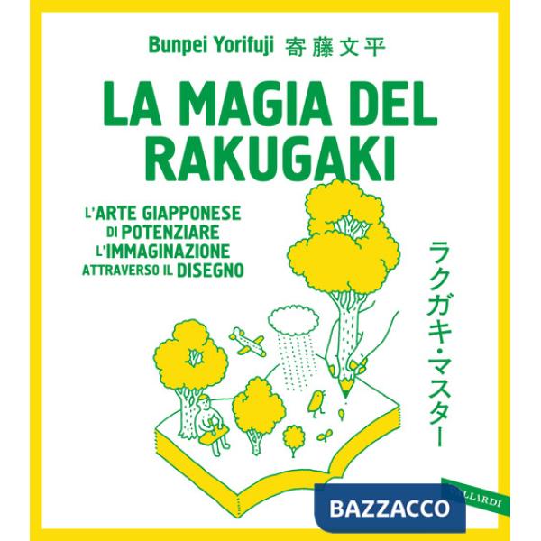 Magia del rakugaki. L'arte giapponese di potenziare l'immaginazione attraverso il disegno (La)