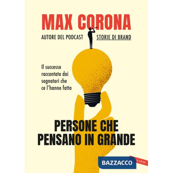 Persone che pensano in grande. Il successo raccontato dai sognatori che ce l'hanno fatta