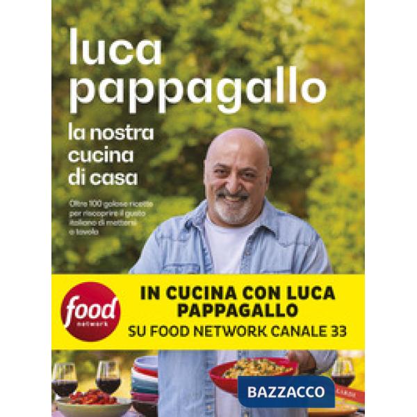 Nostra cucina di casa. Oltre 100 golose ricette per riscoprire il gusto italiano di mettersi a tavola (La)